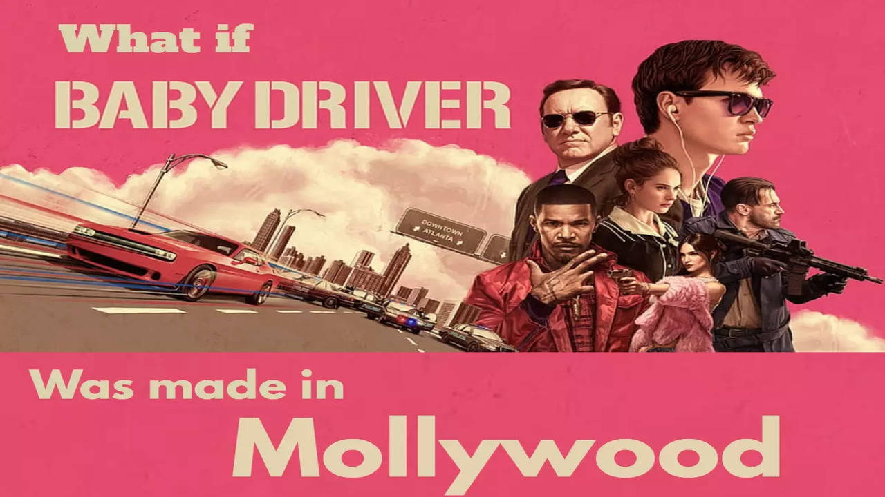 Whatif 'Baby Driver' was made in Mollywood