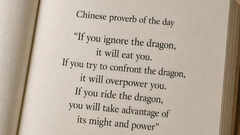 Chinese proverb of the day: &ldquo;If you ignore the dragon, it will eat you. If you try to confront the dragon, it will...&rdquo; &mdash; understanding challenges, adaptability, and the art of working with change