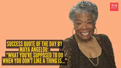 Success quote of the day by Maya Angelou: &ldquo;What you're supposed to do when you don't like a thing is..."