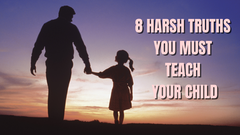 8 harsh real-world truths every parent must teach their child before it&rsquo;s too late