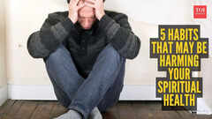 5 habits that may be harming your spiritual health