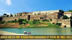 This hidden UNESCO fort in Rajasthan is surrounded by rivers on three sides and almost no one visits it