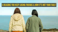 5 reasons you keep losing friends and how it's not your fault