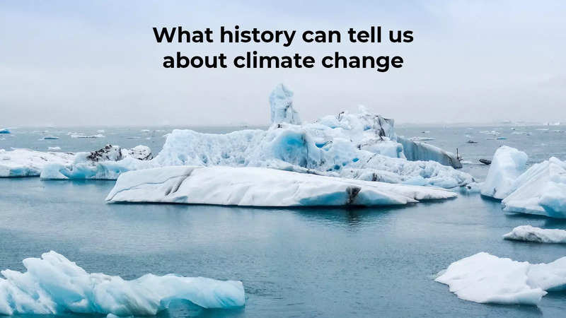 What history can tell us about climate change | India News - Times of India