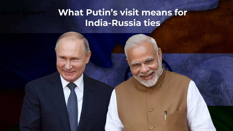 What Putin’s Visit Means For India-Russia Ties | India News - Times Of ...