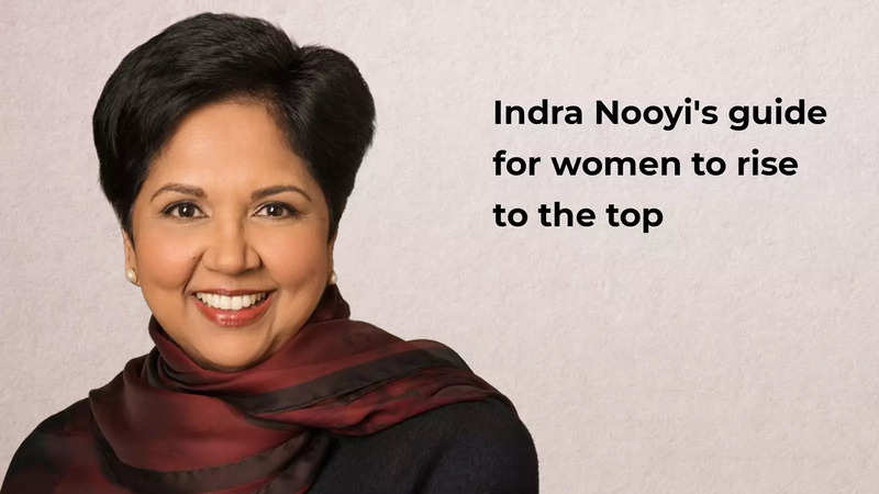 Indra Nooyi's guide for women to rise to the top - Times of India