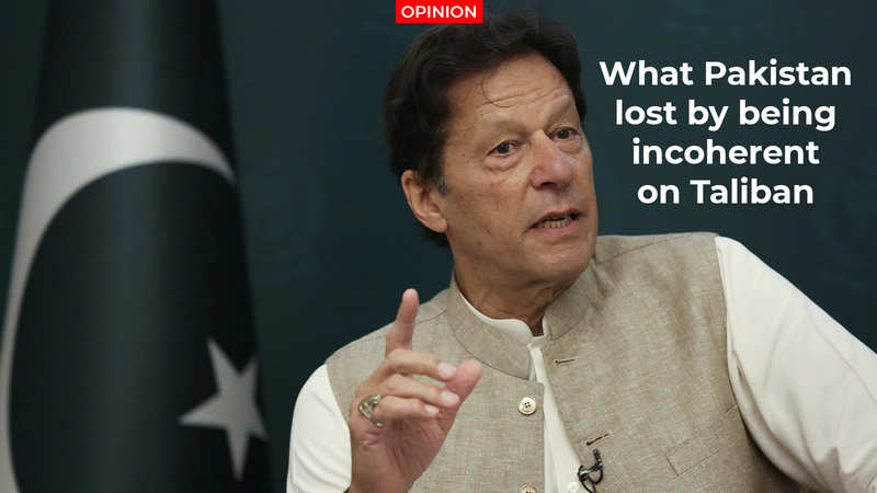 Opinion: What Pakistan lost by being incoherent on Taliban - Times of India