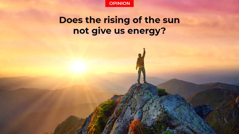 Opinion: Does the rising of the sun not give us energy? - Times of India